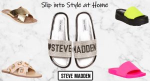 Slip into style at home with Steve Madden