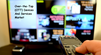 Global Over-the-Top (OTT) Devices and Services Market 2020 | OTT Market Size, Share, Supply, Demand, Segments and Forecast 2025